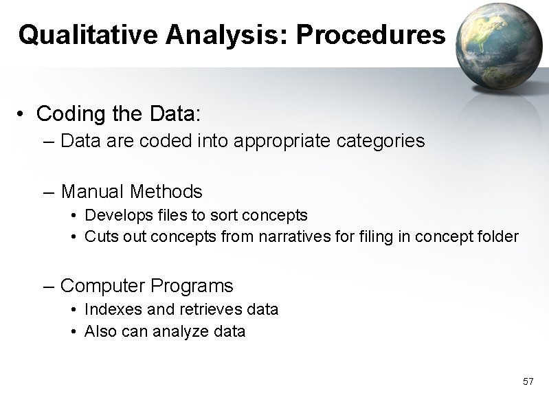 Qualitative Analysis: Procedures • Coding the Data: – Data are coded into appropriate categories