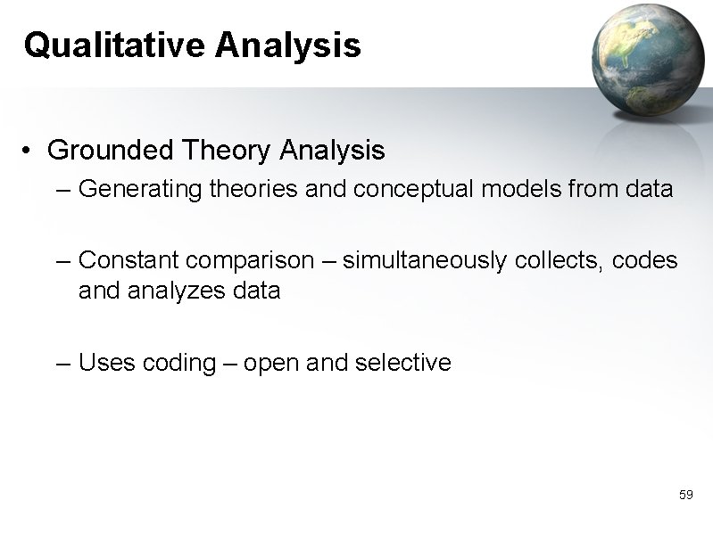 Qualitative Analysis • Grounded Theory Analysis – Generating theories and conceptual models from data