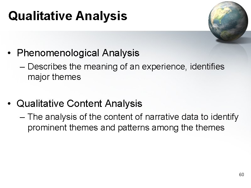 Qualitative Analysis • Phenomenological Analysis – Describes the meaning of an experience, identifies major