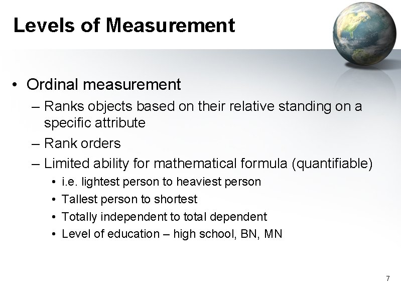 Levels of Measurement • Ordinal measurement – Ranks objects based on their relative standing