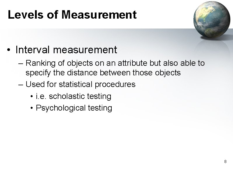 Levels of Measurement • Interval measurement – Ranking of objects on an attribute but