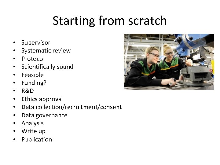 Starting from scratch • • • • Supervisor Systematic review Protocol Scientifically sound Feasible Starting from scratch • • • • Supervisor Systematic review Protocol Scientifically sound Feasible