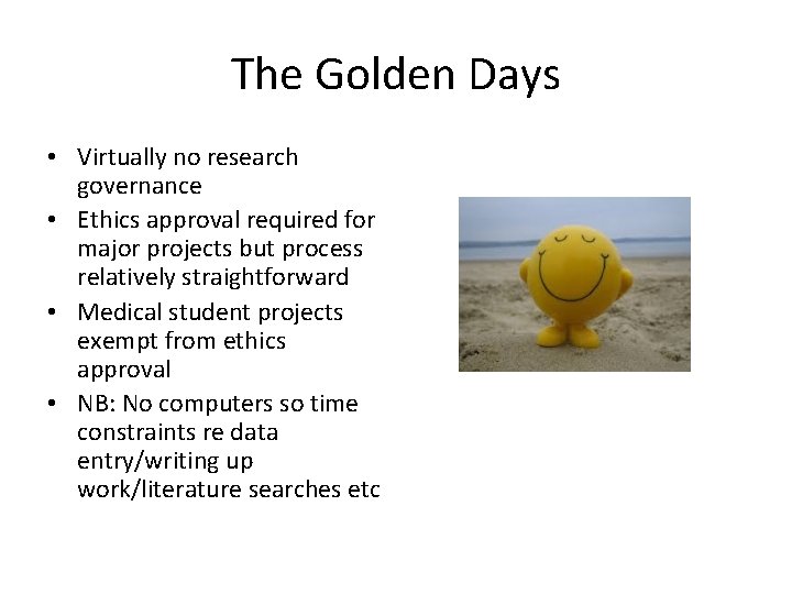 The Golden Days • Virtually no research governance • Ethics approval required for major The Golden Days • Virtually no research governance • Ethics approval required for major