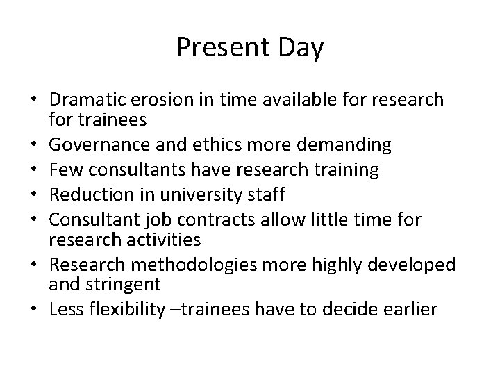 Present Day • Dramatic erosion in time available for research for trainees • Governance Present Day • Dramatic erosion in time available for research for trainees • Governance