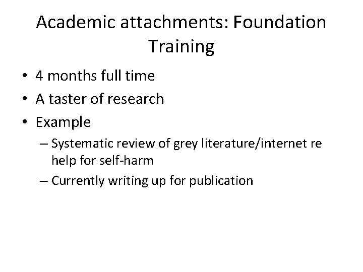 Academic attachments: Foundation Training • 4 months full time • A taster of research Academic attachments: Foundation Training • 4 months full time • A taster of research