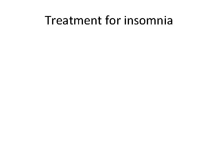 Treatment for insomnia Treatment for insomnia