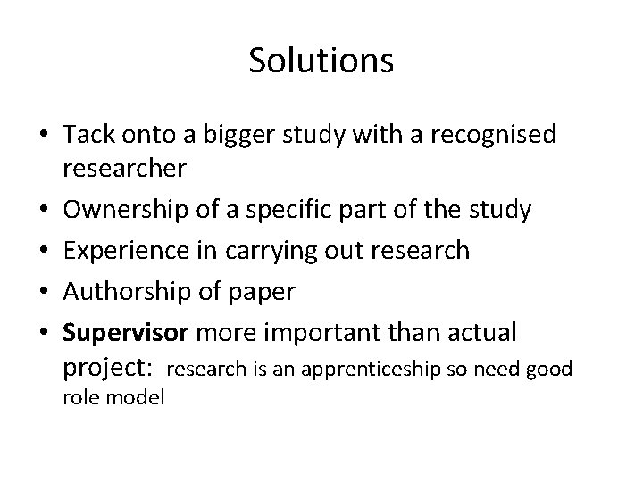 Solutions • Tack onto a bigger study with a recognised researcher • Ownership of Solutions • Tack onto a bigger study with a recognised researcher • Ownership of