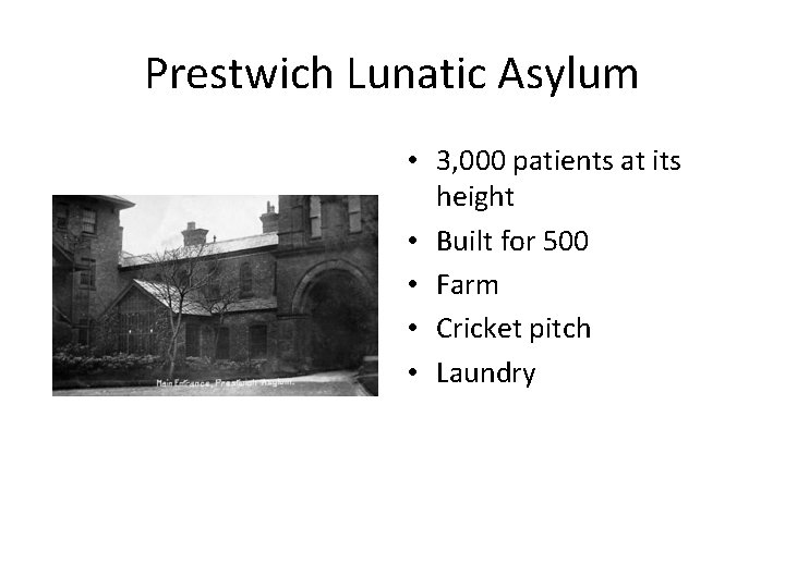 Prestwich Lunatic Asylum • 3, 000 patients at its height • Built for 500 Prestwich Lunatic Asylum • 3, 000 patients at its height • Built for 500