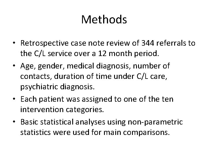 Methods • Retrospective case note review of 344 referrals to the C/L service over Methods • Retrospective case note review of 344 referrals to the C/L service over