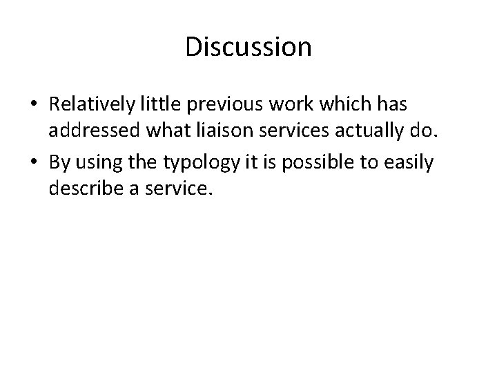 Discussion • Relatively little previous work which has addressed what liaison services actually do. Discussion • Relatively little previous work which has addressed what liaison services actually do.