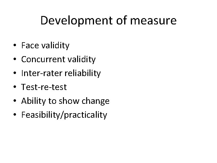 Development of measure • • • Face validity Concurrent validity Inter-rater reliability Test-re-test Ability Development of measure • • • Face validity Concurrent validity Inter-rater reliability Test-re-test Ability