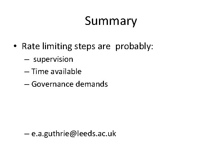 Summary • Rate limiting steps are probably: – supervision – Time available – Governance Summary • Rate limiting steps are probably: – supervision – Time available – Governance