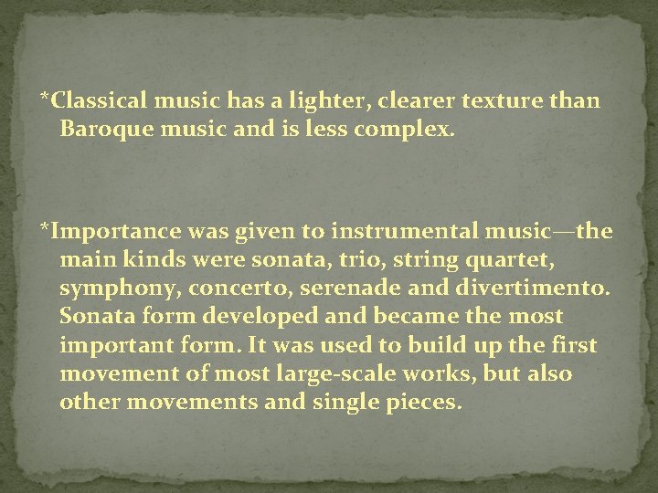 *Classical music has a lighter, clearer texture than Baroque music and is less complex.