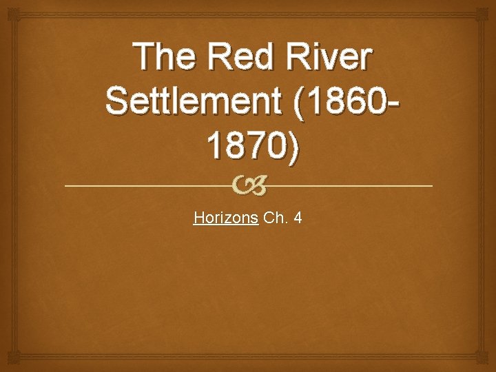 The Red River Settlement (18601870) Horizons Ch. 4 