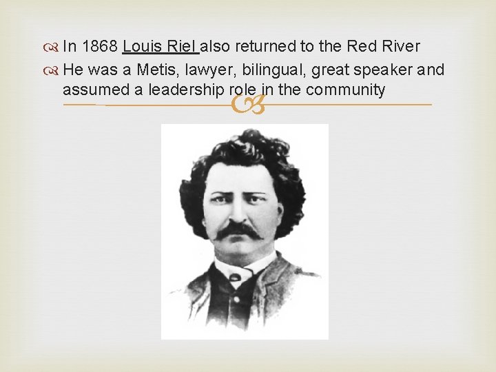  In 1868 Louis Riel also returned to the Red River He was a