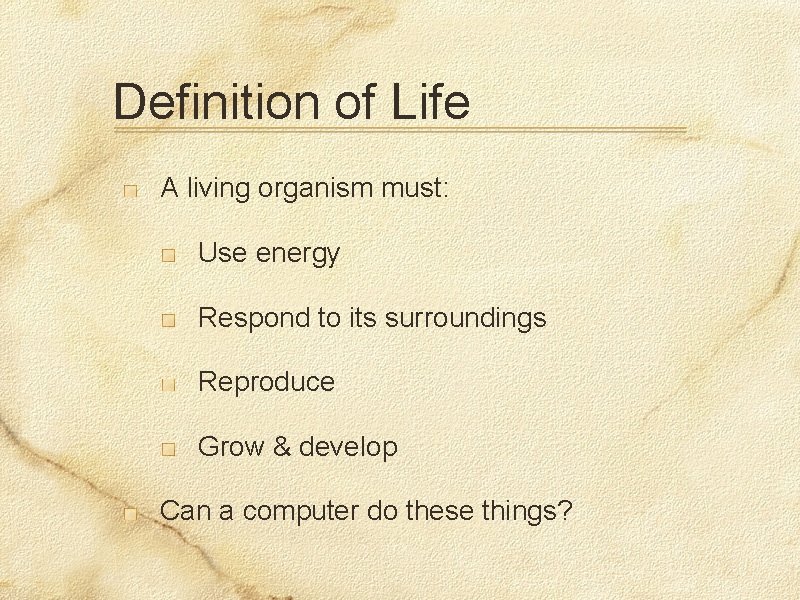 Definition of Life A living organism must: Use energy Respond to its surroundings Reproduce