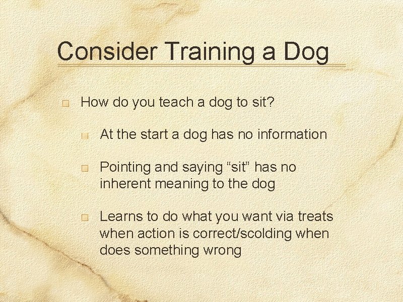 Consider Training a Dog How do you teach a dog to sit? At the