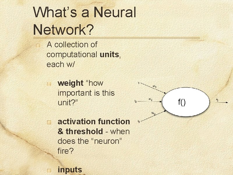 What’s a Neural Network? A collection of computational units, each w/ weight “how important