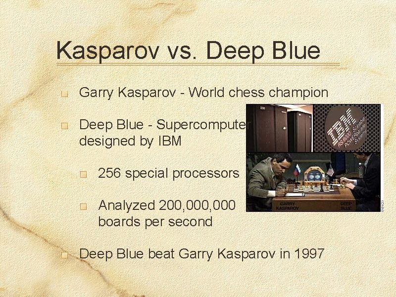 Kasparov vs. Deep Blue Garry Kasparov - World chess champion Deep Blue - Supercomputer