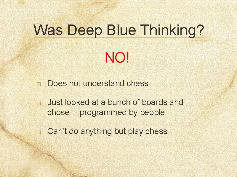 Was Deep Blue Thinking? NO! Does not understand chess Just looked at a bunch