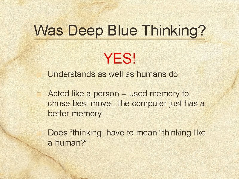 Was Deep Blue Thinking? YES! Understands as well as humans do Acted like a