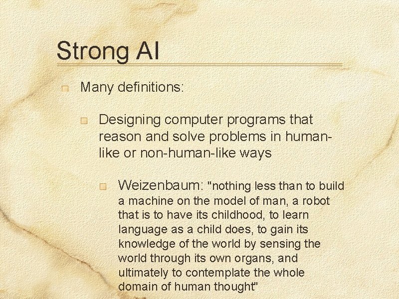 Strong AI Many definitions: Designing computer programs that reason and solve problems in humanlike