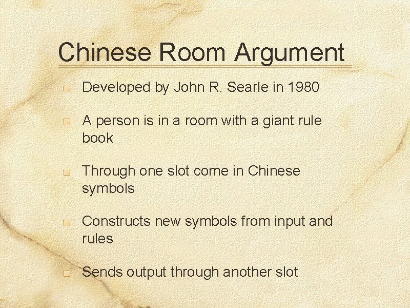 Chinese Room Argument Developed by John R. Searle in 1980 A person is in
