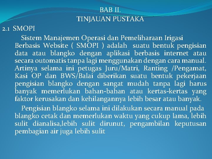 BAB II. TINJAUAN PUSTAKA 2. 1 SMOPI Sistem Manajemen Operasi dan Pemeliharaan Irigasi Berbasis
