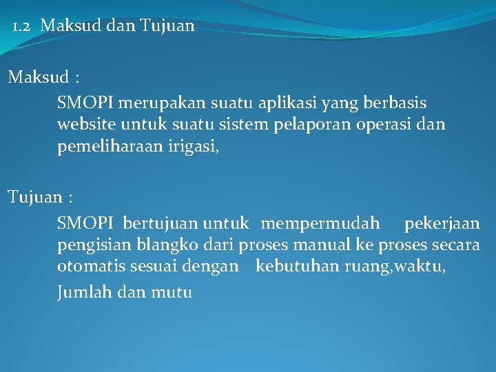 1. 2 Maksud dan Tujuan Maksud : SMOPI merupakan suatu aplikasi yang berbasis website