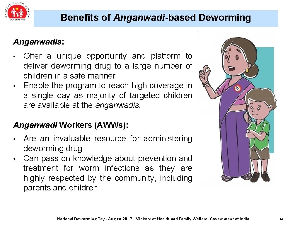 Benefits of Anganwadi-based Deworming Anganwadis: • • Offer a unique opportunity and platform to