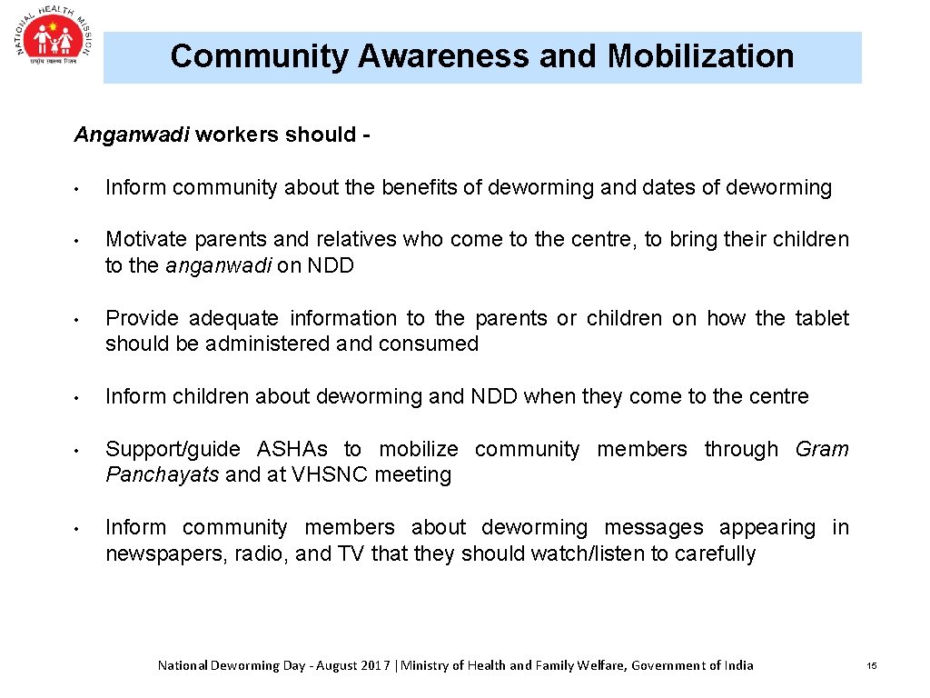 Community Awareness and Mobilization Anganwadi workers should • Inform community about the benefits of