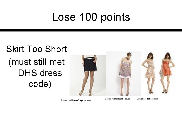 Lose 100 points Skirt Too Short (must still met DHS dress code) Source: 2008