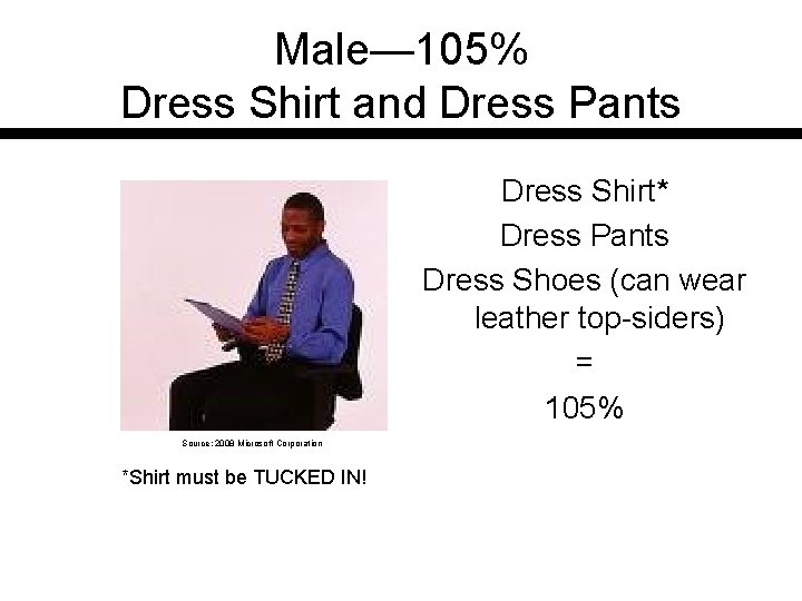 Male— 105% Dress Shirt and Dress Pants Dress Shirt* Dress Pants Dress Shoes (can