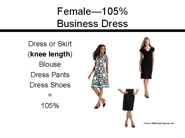 Female— 105% Business Dress or Skirt (knee length) Blouse Dress Pants Dress Shoes =