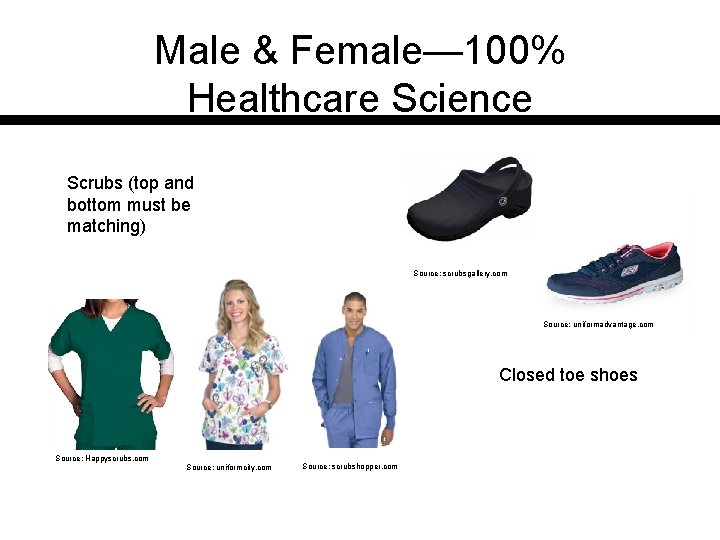 Male & Female— 100% Healthcare Science Scrubs (top and bottom must be matching) Source: