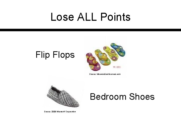 Lose ALL Points Flip Flops Source: lakewoodconferences. com Bedroom Shoes Source: 2008 Microsoft Corporation