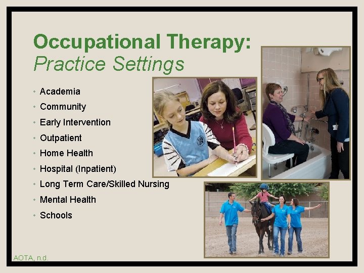 Occupational Therapy: Practice Settings • Academia • Community • Early Intervention • Outpatient •