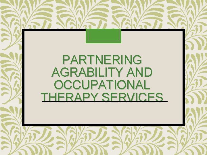 PARTNERING AGRABILITY AND OCCUPATIONAL THERAPY SERVICES 