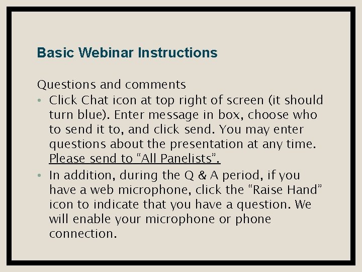 Basic Webinar Instructions Questions and comments • Click Chat icon at top right of