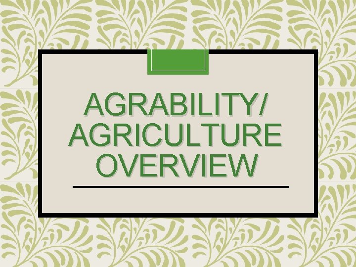 AGRABILITY/ AGRICULTURE OVERVIEW 