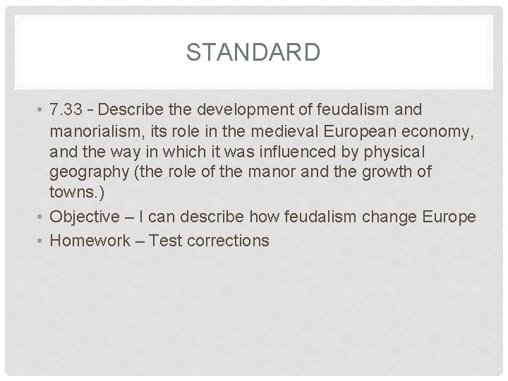 STANDARD • 7. 33 – Describe the development of feudalism and manorialism, its role