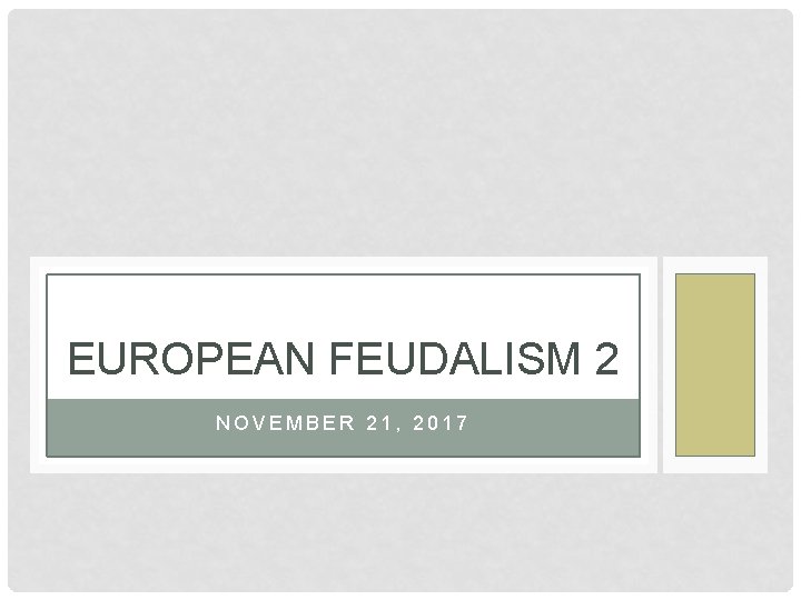 EUROPEAN FEUDALISM 2 NOVEMBER 21, 2017 