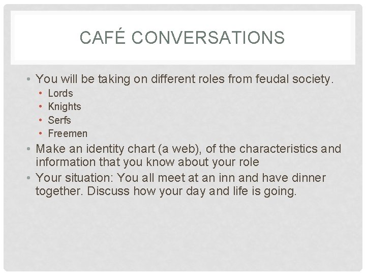 CAFÉ CONVERSATIONS • You will be taking on different roles from feudal society. •