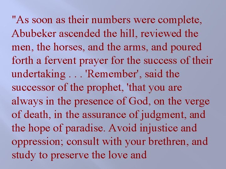 "As soon as their numbers were complete, Abubeker ascended the hill, reviewed the men, "As soon as their numbers were complete, Abubeker ascended the hill, reviewed the men,