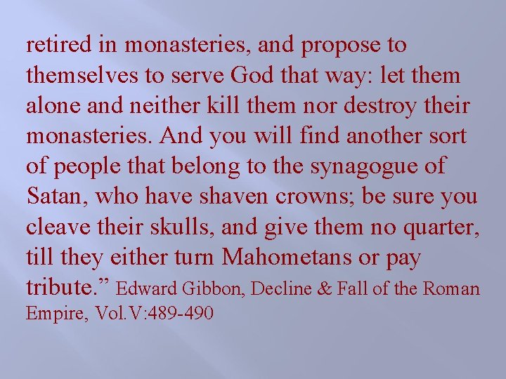 retired in monasteries, and propose to themselves to serve God that way: let them retired in monasteries, and propose to themselves to serve God that way: let them