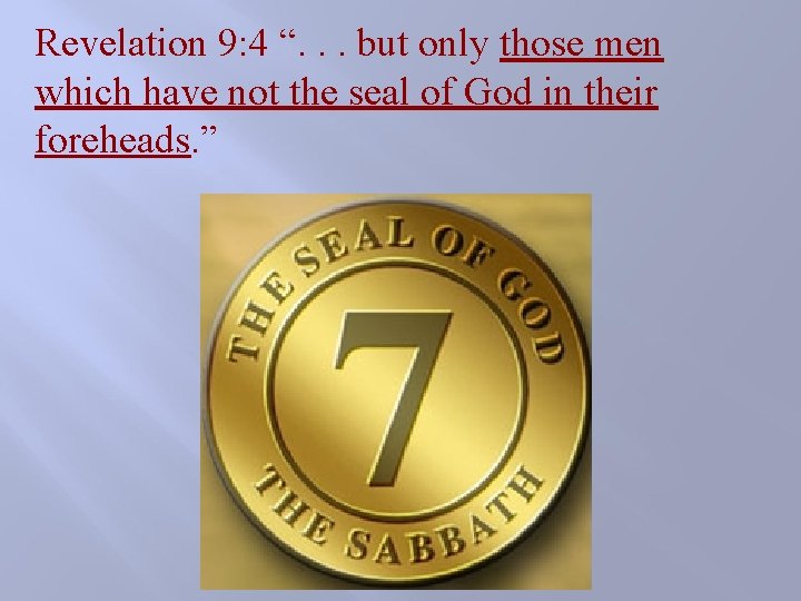 Revelation 9: 4 “. . . but only those men which have not the Revelation 9: 4 “. . . but only those men which have not the