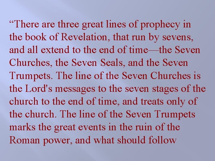 “There are three great lines of prophecy in the book of Revelation, that run “There are three great lines of prophecy in the book of Revelation, that run
