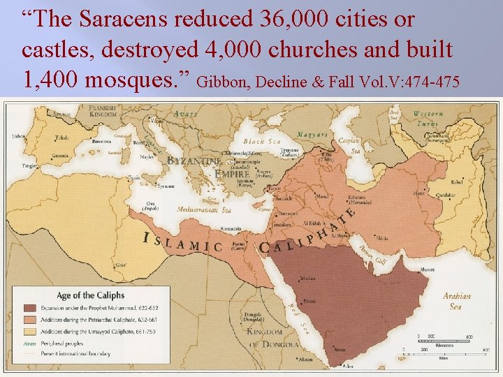 “The Saracens reduced 36, 000 cities or castles, destroyed 4, 000 churches and built “The Saracens reduced 36, 000 cities or castles, destroyed 4, 000 churches and built