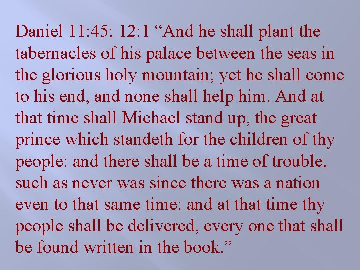 Daniel 11: 45; 12: 1 “And he shall plant the tabernacles of his palace Daniel 11: 45; 12: 1 “And he shall plant the tabernacles of his palace