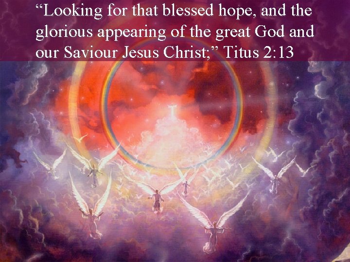 “Looking for that blessed hope, and the glorious appearing of the great God and “Looking for that blessed hope, and the glorious appearing of the great God and